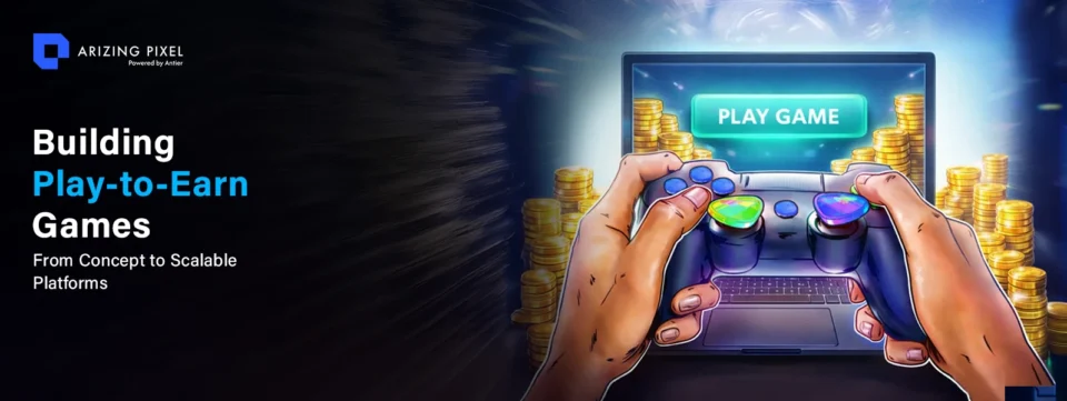 A Guide to Building Scalable Play to Earn Gaming Platforms
